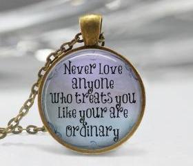 1 inch Round Pendant Tray - Never Love anyone Who Treats you Like your are Ordinary