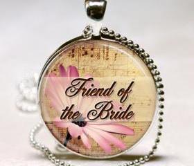 Friend of the Bride Pendant, Bridal Party Gift 
